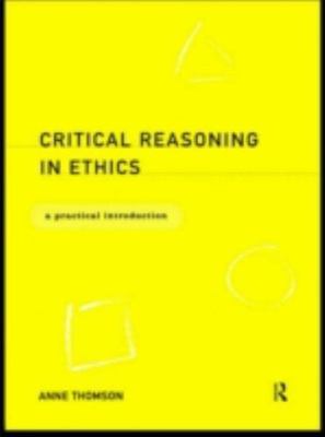 Critical Reasoning in Ethics: A Practical Introduction by Anne Thomson