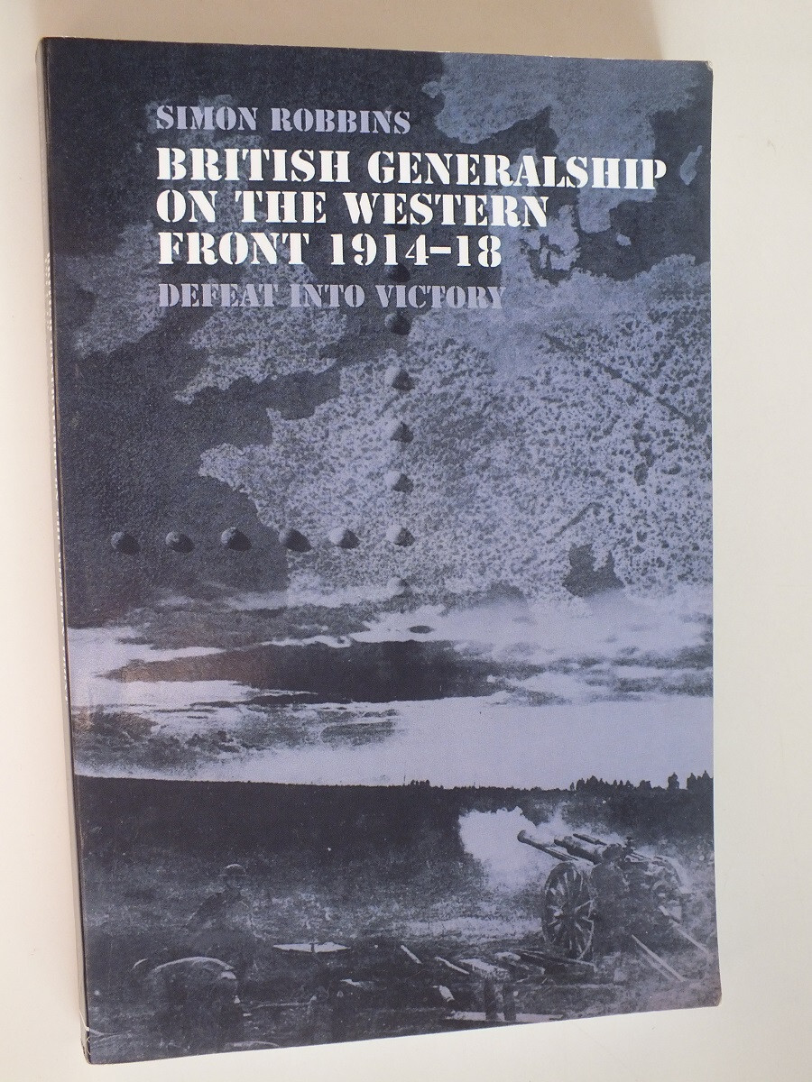 British Generalship on the Western Front 1914-1918: Defeat into Victory