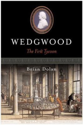 Brian Dolan~WEDGWOOD: THE FIRST TYCOON~SIGNED 1ST/DJ~NICE COPY