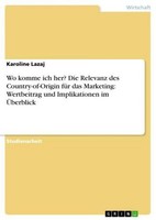 Wo Komme Ich Her? Die Relevanz Des Country-Of-Origin FüR Das Marketing: Wertbeit