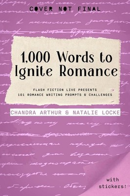 1,000 Words to Ignite Romance: Flash Fiction Live Presents 101 Romance Writing P