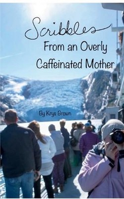 Scribbles From an Overly Caffeinated Mother by Krys Brown Paperback Book