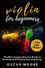 Violin for Beginners: The Most Comprehensive Guide to Reading and Playing Amazin