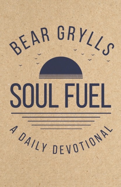 Soul Fuel by Bear Grylls (Hardback Book)