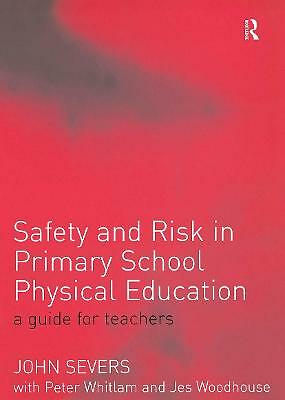 Safety and Risk in Primary School Physical Education by Severs, John