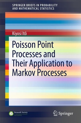 Poisson Point Processes and Their Application to Markov Processes | Kiyosi Itô
