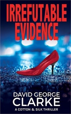 Irrefutable Evidence: A Cotton & Silk Thriller (Paperback or Softback)