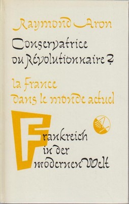Conservatice ou révolutionnaire : La France dans le monde actuel = Frankreich in