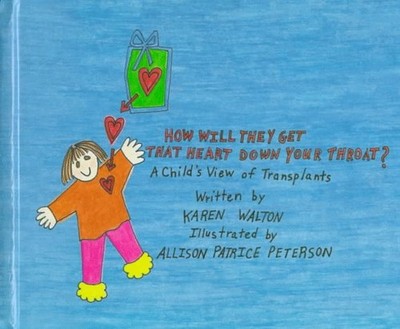 How Will They Get That Heart Down Your Throat?: A Child's View of Transplant...