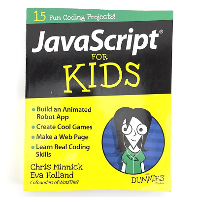 JavaScript For Kids For Dummies 15 Fun Coding Projects! By Chris Minnick