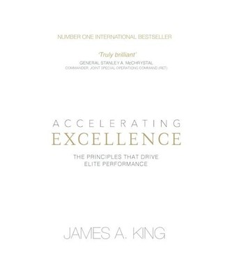 Accelerating Excellence: The Principles that Drive Elite Performance, James A. K