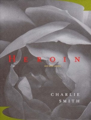 HEROIN: AND OTHER POEMS By Charlie Smith - Hardcover **BRAND NEW**