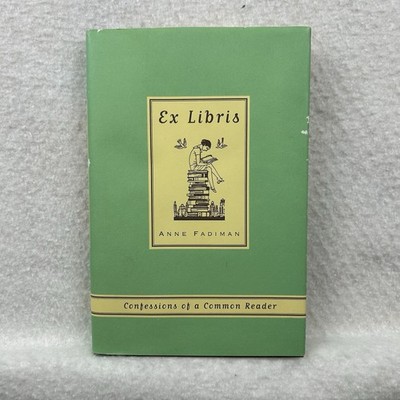 Ex Libris: Confessions of a Common Reader - Anne Fadiman HCDJ 1st ed AUTOGRAPHED