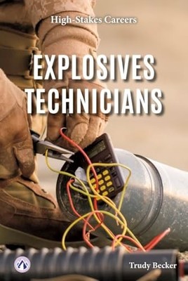 Explosives Technicians (High-Stakes Careers) -  NEW Trudy Becker 2025-08-01