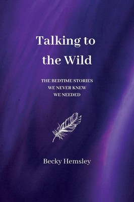 Talking to the Wild The bedtime stories we never knew we needed Hemsley Buch