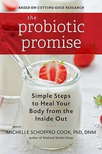 THE PROBIOTIC PROMISE: SIMPLE STEPS TO HEAL YOUR BODY FROM By Schoffro Michelle