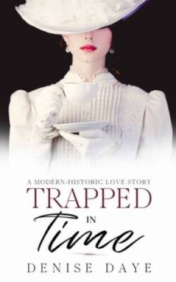 Trapped in Time: A Modern-Historic Love Story (Time Travel) - Paperback - GOOD