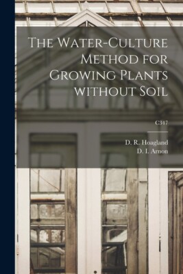 The Water-Culture Method For Growing Plants Without Soil; C347