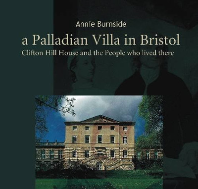 A Palladian Villa in Bristol: Clifton Hill House and the... - Burnside, Annie