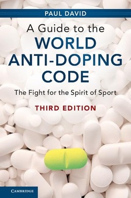 A Guide to the World Anti-Doping Code: The Fight for ... by David, Paul Hardback