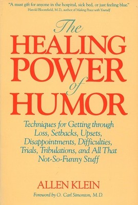 The Healing Power of Humor: Techniques for Getting Through Loss, Setbacks, U...