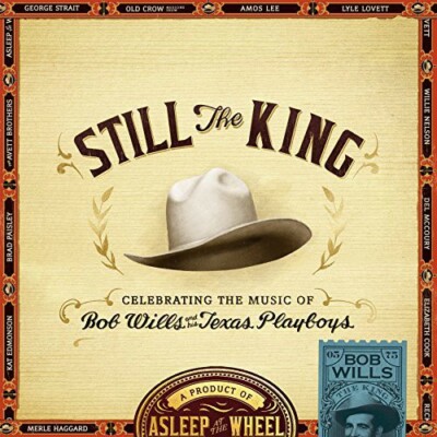 Still the King: Celebrating the Music of Bob Wills by Asleep at the Wheel ...