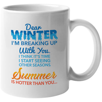 Dear Winter I'm Breaking Up With You. Summer Is Hotter. Funny Quotes Mug