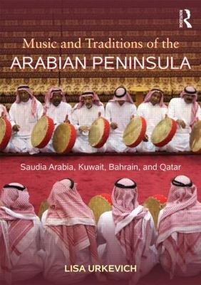 Music and Traditions of the Arabian Peninsula : Saudi Arabia, Kuwait, Bahrain...