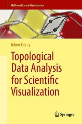 TOPOLOGICAL DATA ANALYSIS FOR SCIENTIFIC VISUALIZATION By Julien Tierny *VG+*