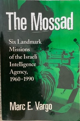 Mossad: Six Landmark Missions of the Israeli Intelligence Agency 1960-1990 Vargo