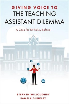 Giving Voice to the Teaching Assistant Dilemma: A Case for TA Policy Reform by S