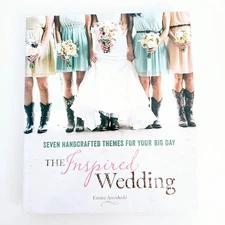 The Inspired Wedding – Emma Arendoski Seven Handcrafted Wedding Themes Hardcover