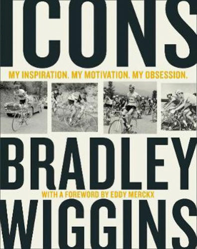Icons: My Inspiration. My Motivation. My Obsession. by Bradley Wiggins Hardcover
