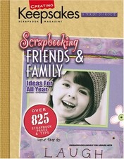 Scrapbooking Friends  Family: Ideas for All Year Creating Keepsakes Book The