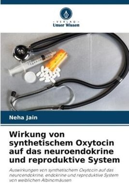 Wirkung von synthetischem Oxytocin auf das neuroendokrine und reproduktive...