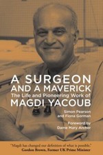 A Surgeon and a Maverick: The Life and Pioneering Work of Magdi Yacoub by Pears