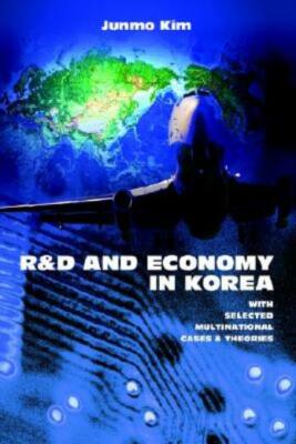 R&D And Economy In Korea: With Selected Multinational Cases & Theories