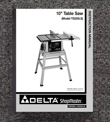 Operator Instruction Manual Fits Delta ShopMaster 10'' Table Saw Model TS220LS