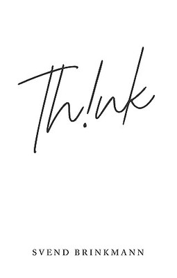 Think: In Defence of a Thoughtful Life by Brinkmann, Svend Paperback / softback