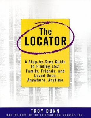 The Locator: A Step-By-Step Guide To Finding Lost Family, Friends, And Loved...