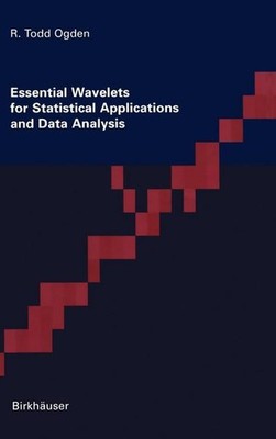 Essential Wavelets for Statistical Applications and Data Analysis Todd Ogden