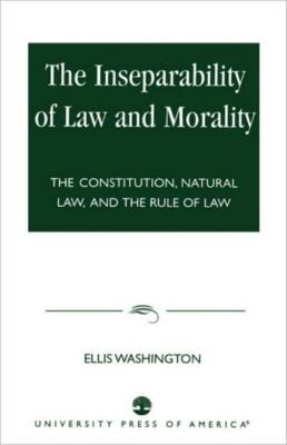 Inseparability Of Law And Morality: The Constitution, Natural Law, And The ...