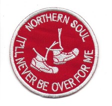 NORTHERN SOUL : IT'LL NEVER BE OVER FOR ME  Embroidered Iron Sew On Patch Badge 