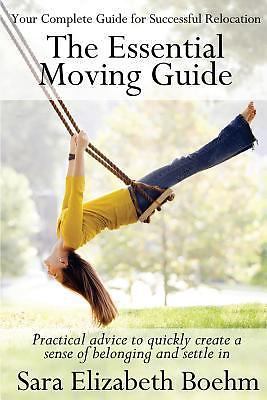 ESSENTIAL MOVING GUIDE: PRACTICAL ADVICE TO CREATE A By Sara Elizabeth Boehm 