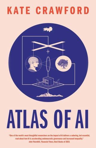 Atlas of AI : Power, Politics, and the Planetary Costs of Artificial ... - Image 3