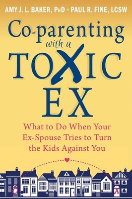 Co-parenting with a Toxic Ex: What to ..., Amy Jl Baker