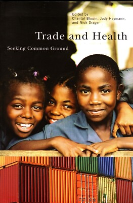 Trade and Health : Seeking Common Ground by Jody Heymann, Chantal Blouin and...