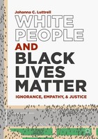 White People And Black Lives Matter Johanna C. Luttrell