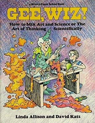 Gee Wiz! How to Mix Art and Science o..., Linda Allison