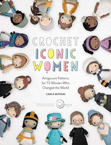 Crochet Iconic Women: Amigurumi patterns for 15 women who change